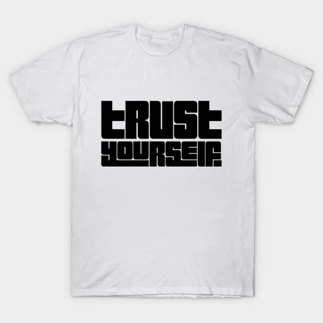 Trust yourself graphic tee T-Shirt by Spinkly